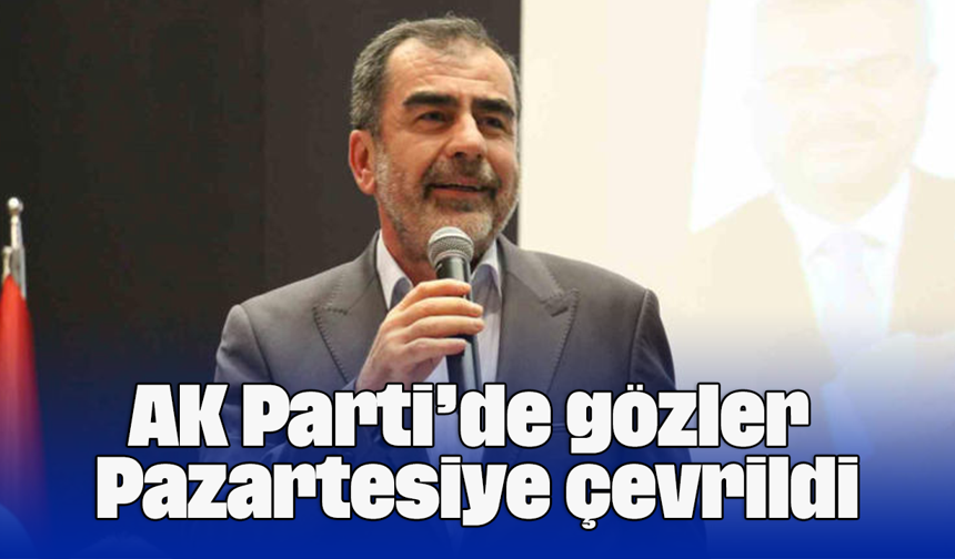 AK Parti’de gözler Pazartesiye çevrildi