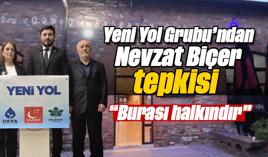 Yeni Yol Grubu’ndan Nevzat Biçer tepkisi “Burası halkındır”