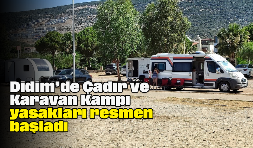 Didim’de Çadır ve Karavan Kampı yasakları resmen başladı