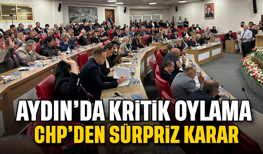 Aydın'da kritik oylama: CHP’den sürpriz karar