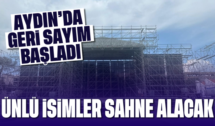 Aydın'da geri sayım başladı: Ünlü isimler sahne alacak