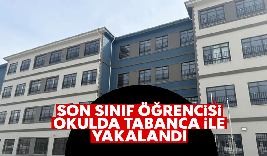 Son sınıf öğrencisi okulda tabanca ile yakalandı