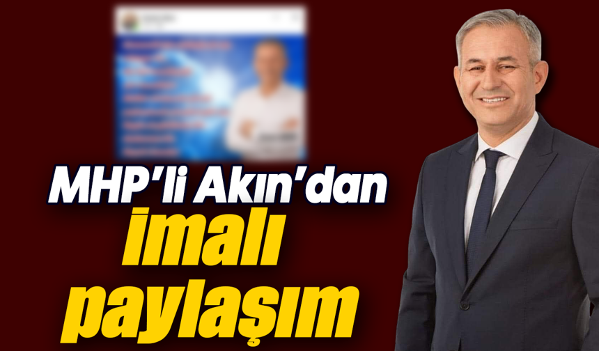MHP’li Akın’dan imalı paylaşım