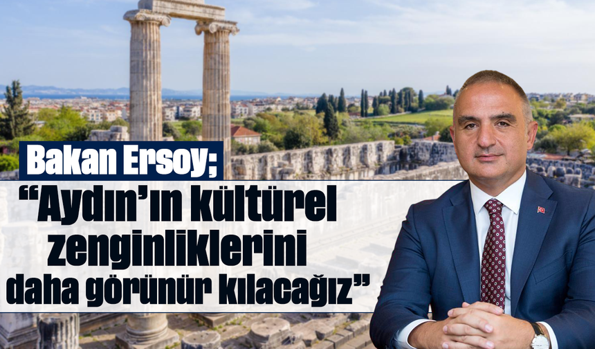 Bakan Ersoy: “Aydın’ın kültürel zenginliklerini daha görünür kılacağız”