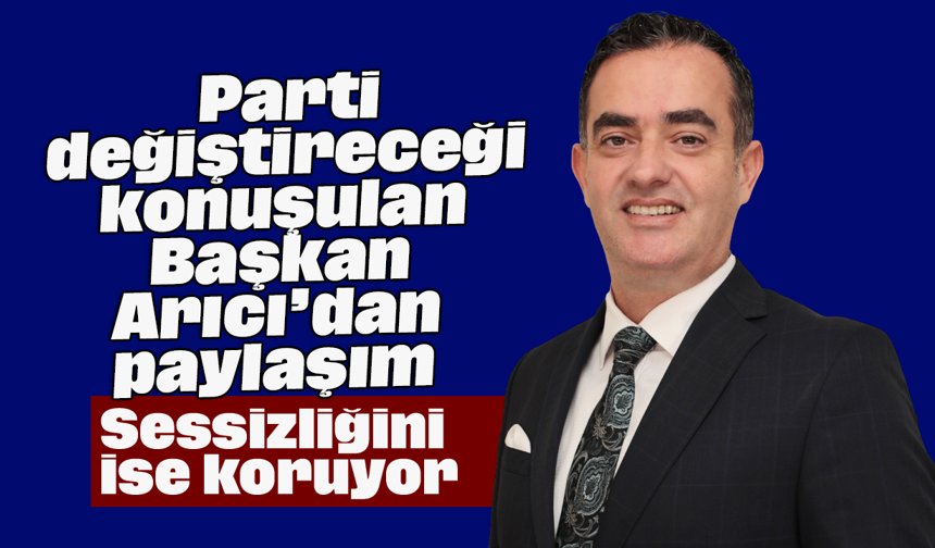 Parti değiştireceği konuşulan Başkan Arıcı’dan paylaşım: Sessizliğini ise koruyor