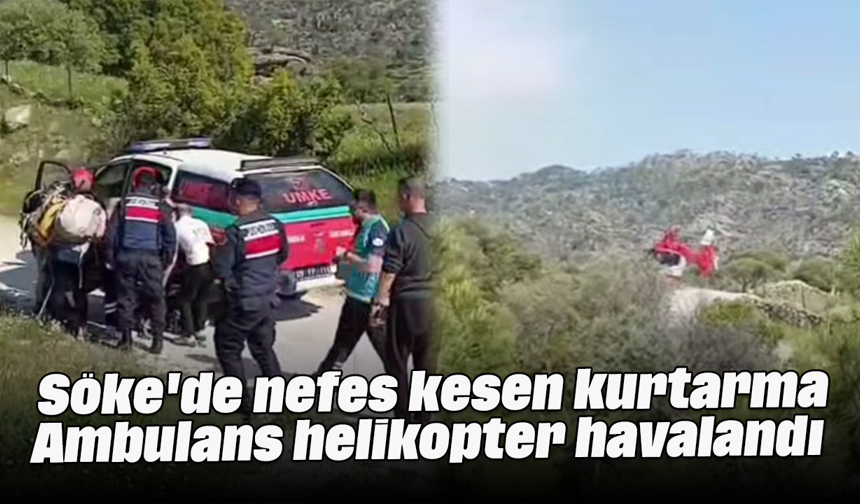 Söke'de nefes kesen kurtarma: Ambulans helikopter havalandı