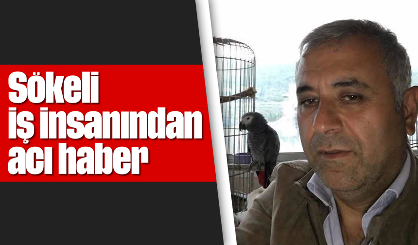 Sökeli iş insanından acı haber