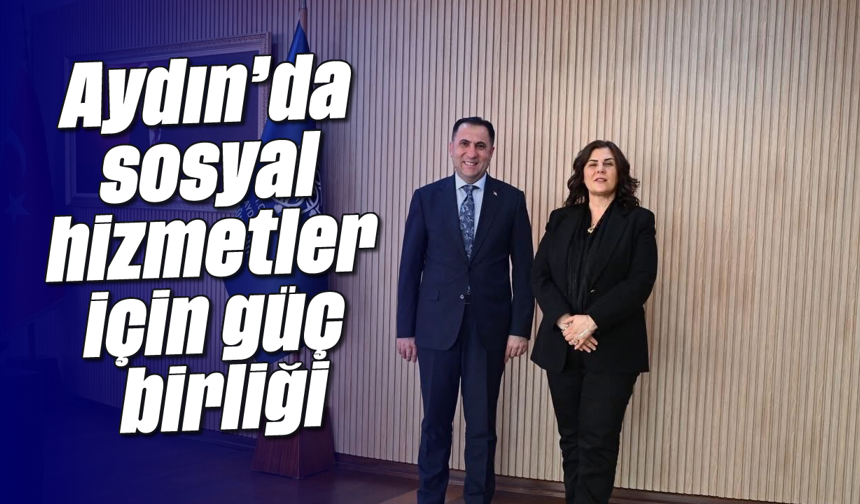 Aydın’da sosyal hizmetler için güç birliği