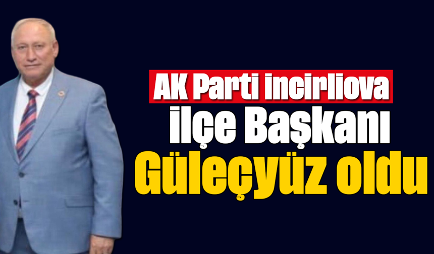 AK Parti İncirliova İlçe Başkanı Güleçyüz oldu