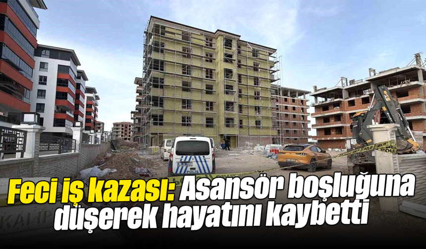 Feci iş kazası: Asansör boşluğuna düşerek hayatını kaybetti
