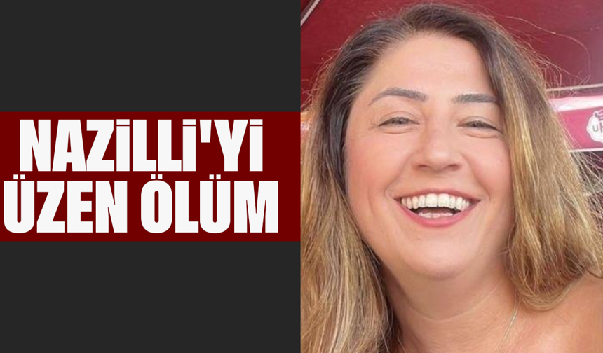 Nazilli'yi üzen ölüm