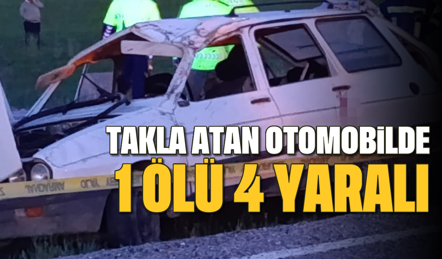 Takla atan otomobilde 1 kişi öldü, 4 kişi yaralandı