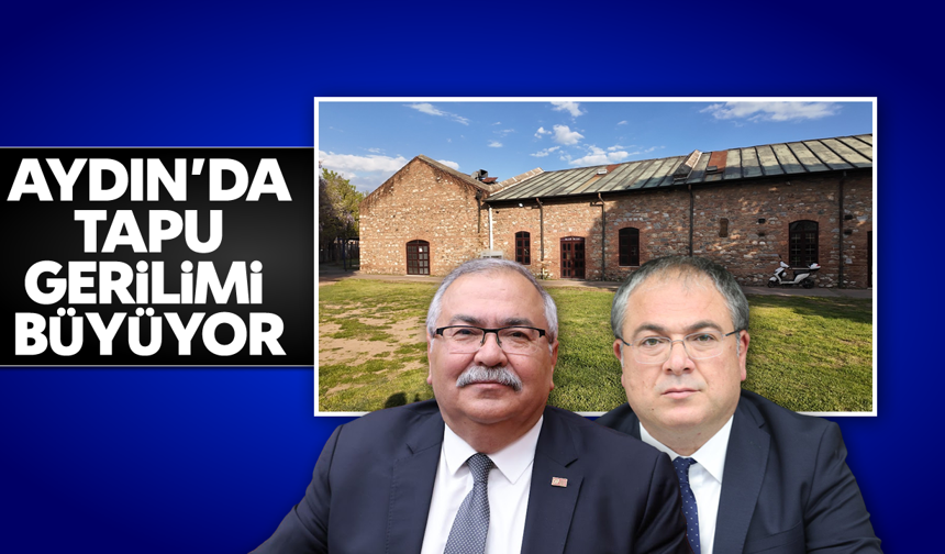 Aydın’da ‘tapu’ gerilimi büyüyor