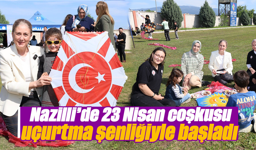 Nazilli’de 23 Nisan coşkusu uçurtma şenliğiyle başladı