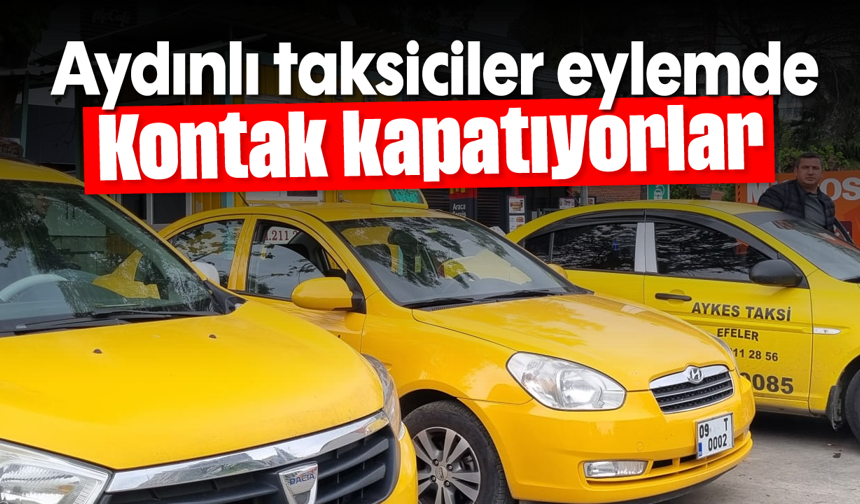 Aydınlı taksiciler eylemde; Kontak kapatıyorlar