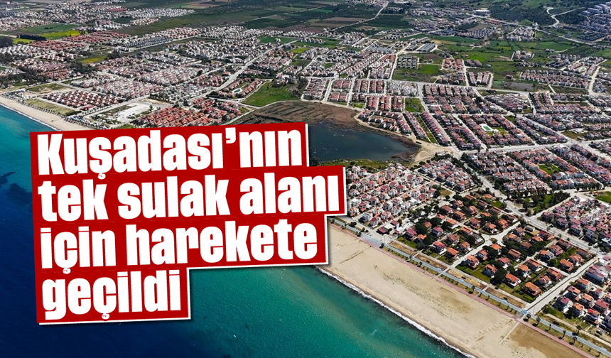 Kuşadası’nın tek sulak alanı için harekete geçildi