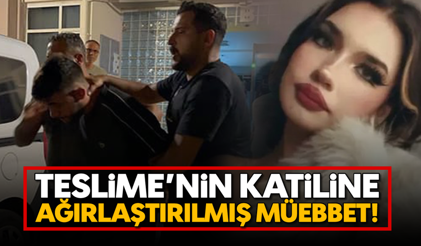 Teslime’nin katiline ağırlaştırılmış müebbet!