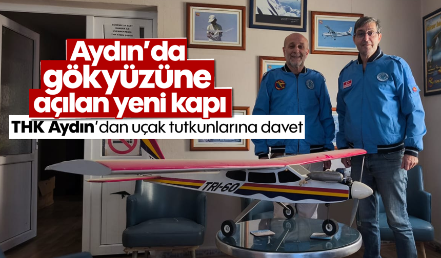 Aydın’da gökyüzüne açılan yeni kapı: THK Aydın’dan uçak tutkunlarına davet