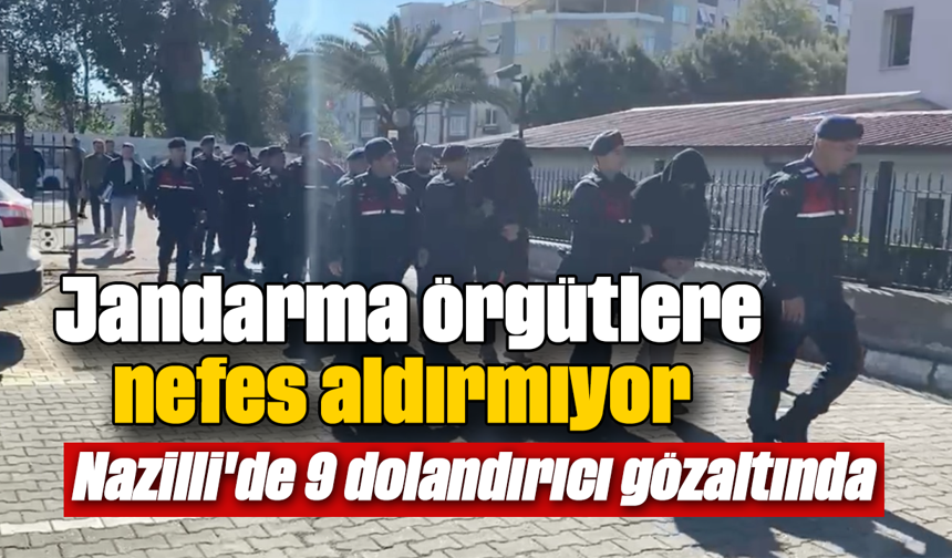 Jandarma örgütlere nefes aldırmıyor : Nazilli'de 9 dolandırıcı gözaltında