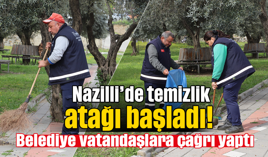 Nazilli’de temizlik atağı başladı! Belediye vatandaşlara çağrı yaptı