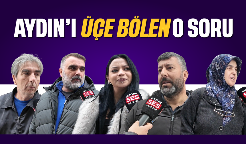 Aydın'ı üçe bölen o soru