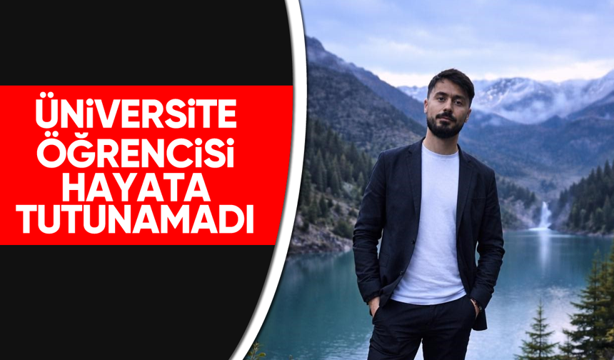 Üniversite öğrencisi hayata tutunamadı