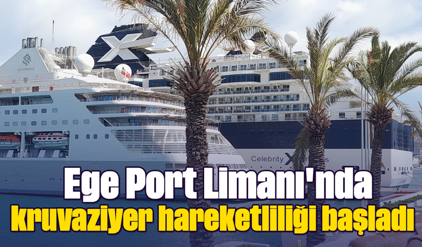Ege Port Limanı'nda kruvaziyer hareketliliği başladı