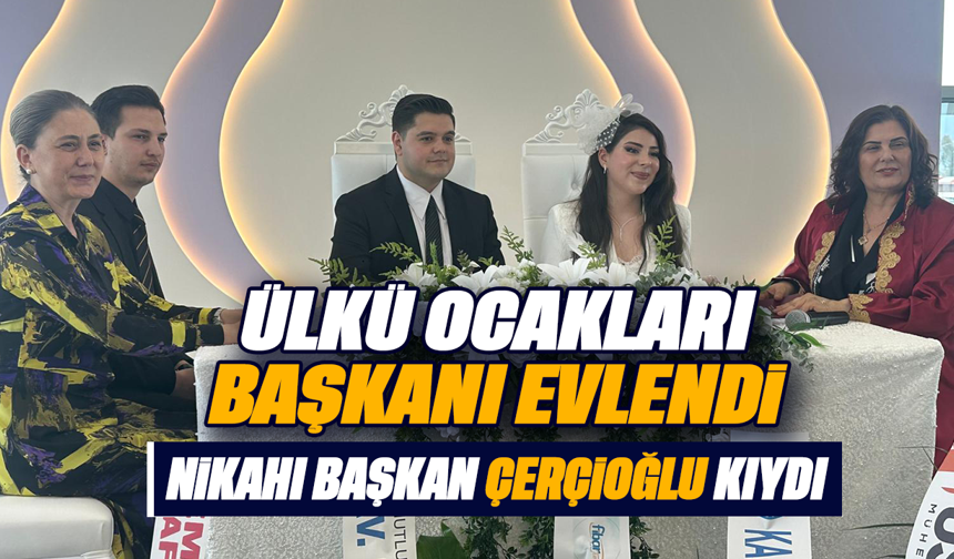 Ülkü Ocakları Başkanı evlendi, nikahı Başkan Çerçioğlu kıydı