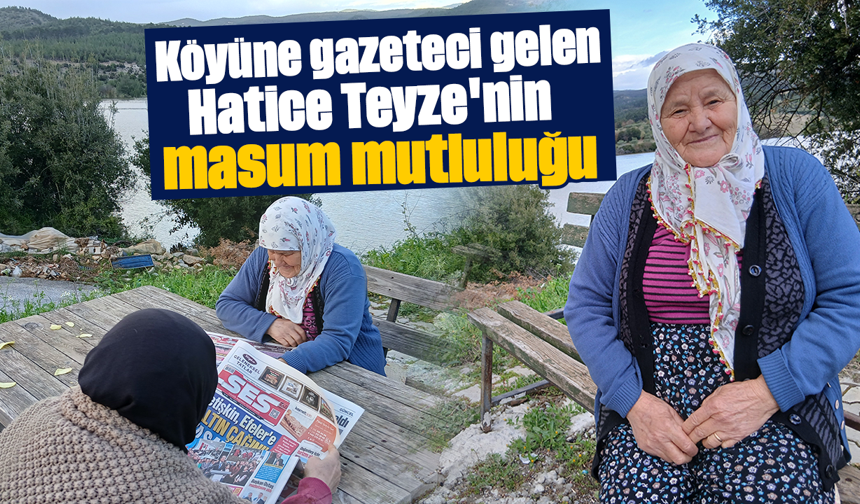 Köyüne gazeteci gelen Hatice Teyze'nin masum mutluluğu