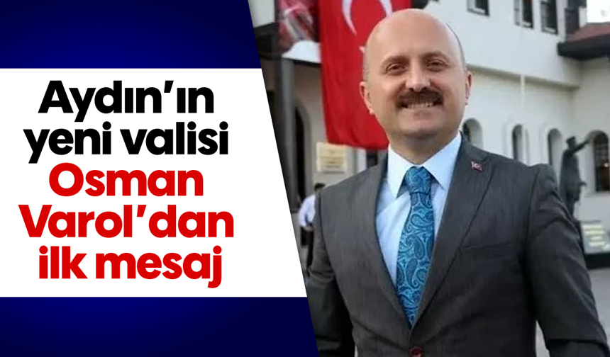 Aydın’ın yeni valisi Osman Varol’dan ilk mesaj