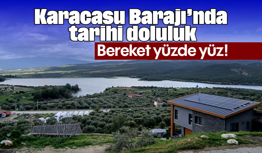 Karacasu Barajı’nda tarihi doluluk: Bereket yüzde yüz!