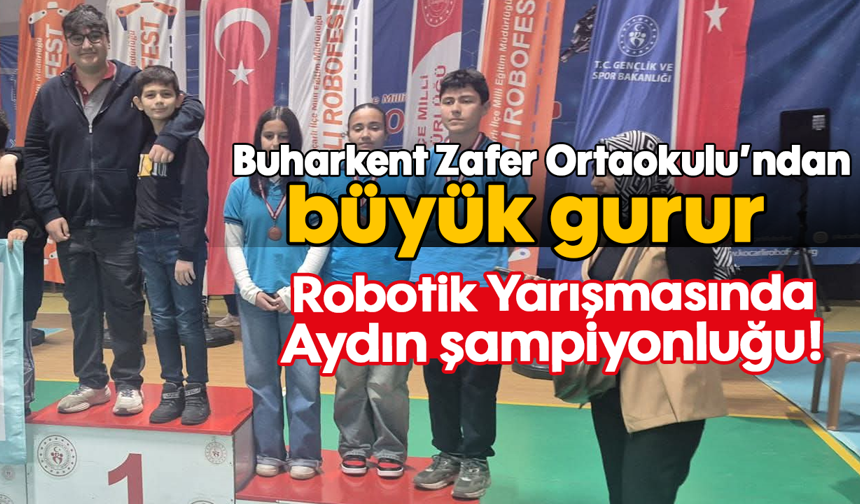 Buharkent Zafer Ortaokulu’ndan büyük gurur: Robotik Yarışmasında Aydın şampiyonluğu!