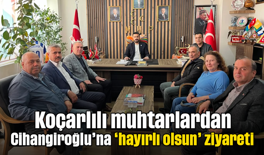 Koçarlılı muhtarlardan Cihangiroğlu’na ‘hayırlı olsun’ ziyareti