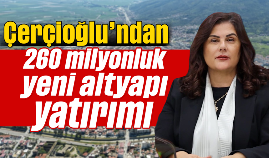 Çerçioğlu’ndan 260 milyonluk yeni altyapı yatırımı