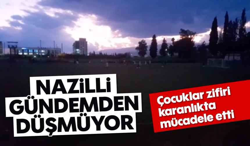 Nazilli gündemden düşmüyor: Çocuklar zifiri karanlıkta mücadele etti