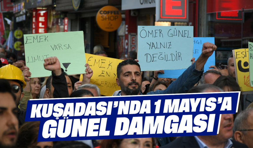 Kuşadası’nda 1 Mayıs’a Günel damgası