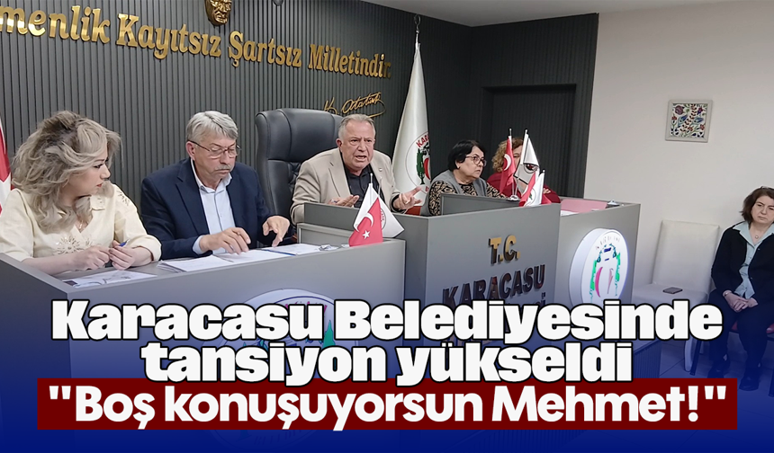 Karacasu Belediyesinde tansiyon yükseldi: "Boş konuşuyorsun Mehmet!"