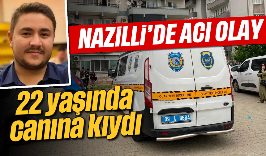 Nazilli'de acı olay: 22 yaşında canına kıydı