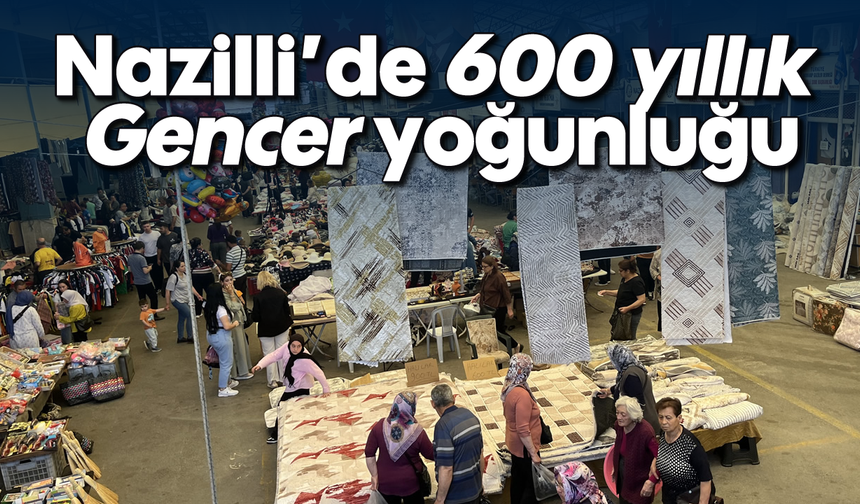 Nazilli'de 600 yıllık Gencer yoğunluğu
