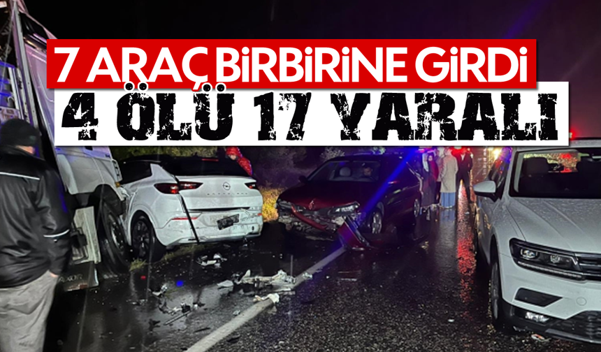 7 aracın karıştığı kazada 4 kişi öldü, 17 kişi yaralandı