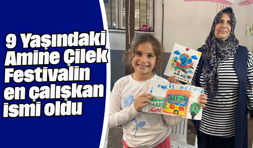 9 Yaşındaki Amine Çilek Festivalin en çalışkan ismi oldu