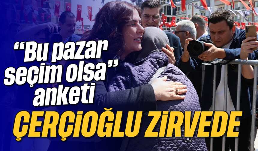 "Bu pazar seçim olsa" anketi: Çerçioğlu yine zirvede