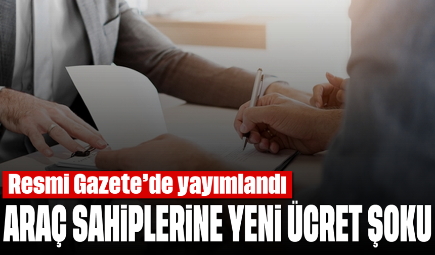 Resmi Gazete’de yayımlandı: Araç sahiplerine yeni ücret şoku