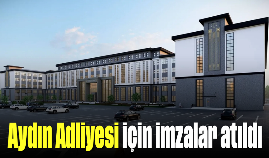 Aydın Adliyesi için imzalar atıldı