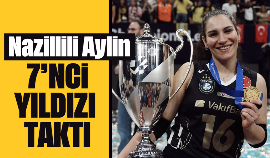Nazillili Aylin, 7’nci yıldızı taktı