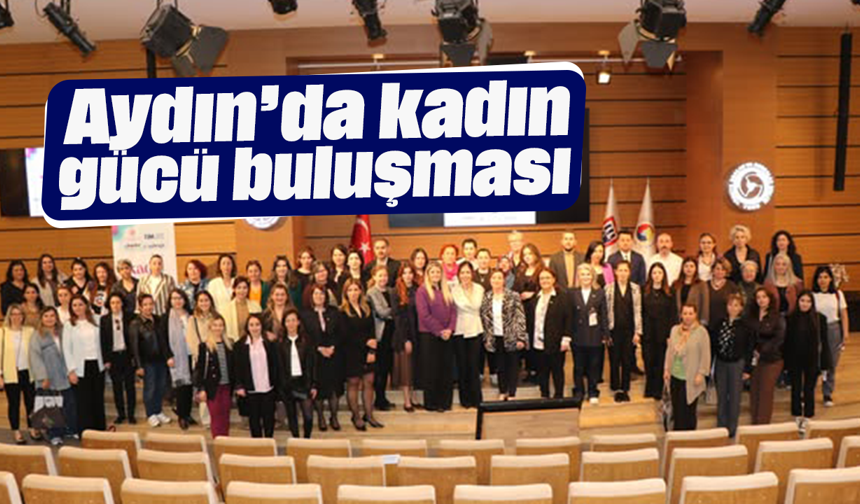 Aydın’da kadın gücü buluşması