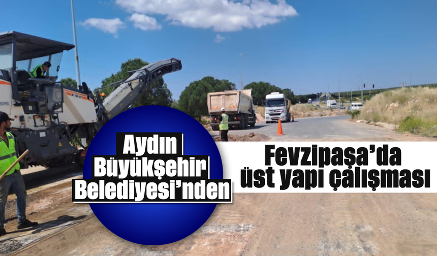 Aydın Büyükşehir Belediyesi'nden Fevzipaşa’da üst yapı çalışması