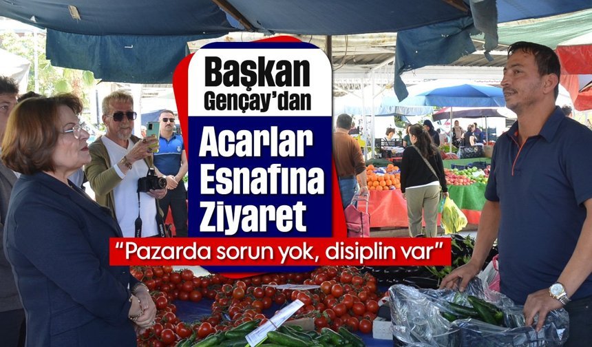 Başkan Gençay’dan Acarlar esnafına ziyaret