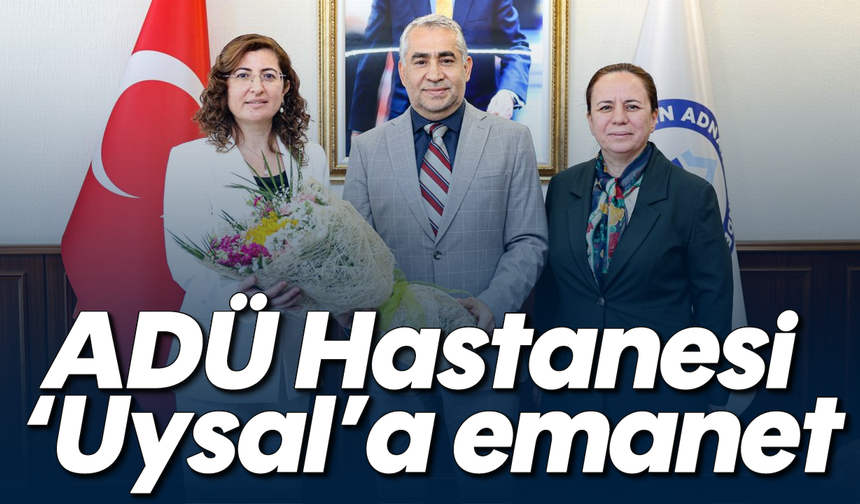 ADÜ Hastanesi 'Uysal'a emanet