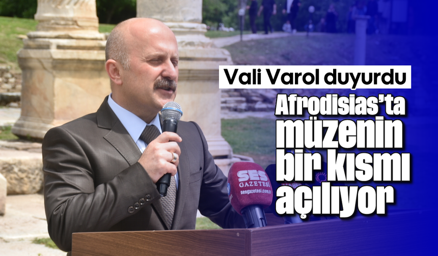 Vali Varol duyurdu: Afrodisias'ta müzenin bir kısmı açılıyor